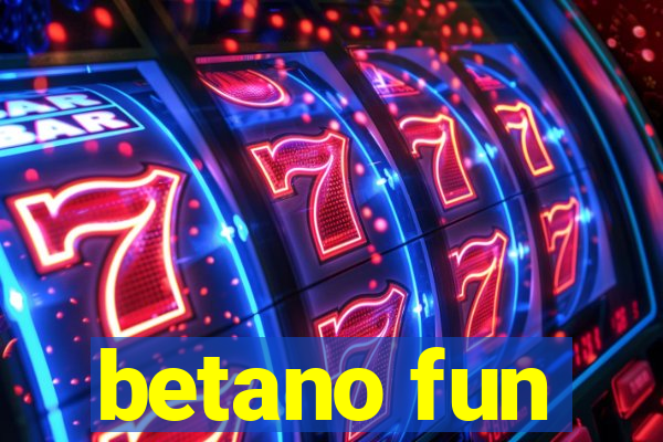 betano fun